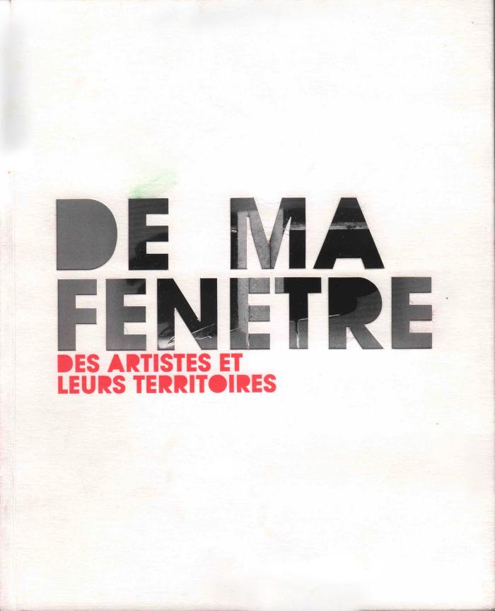 Z mojego okna. Artyści i ich terytoria, Ecole Nationale Supérieure des Beaux-Arts, 2004. Katalog